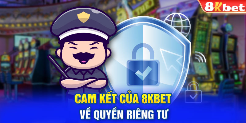 Cam kết của 8KBET về quyền riêng tư