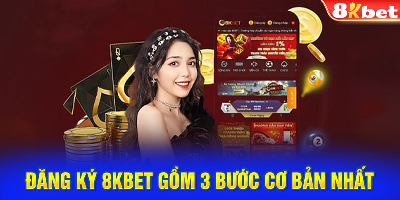 Đăng ký 8kbet gồm 3 bước cơ bản nhất