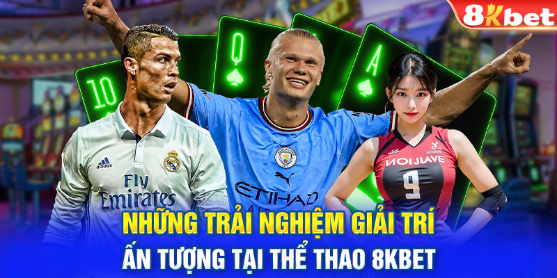 Những trải nghiệm giải trí ấn tượng tại thể thao 8KBET